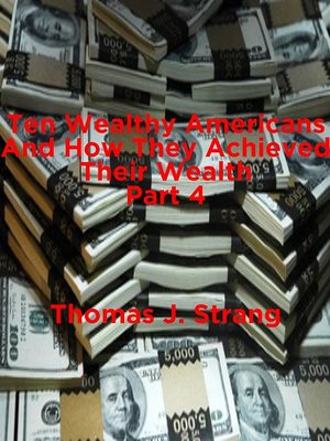 cover image of Ten Wealthy Americans and How They Achieved Their Wealth! Part 4